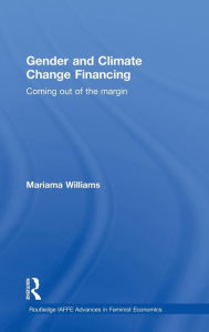 Title: Gender and Climate Change Financing: Coming out of the margin / Edition 1, Author: Mariama Williams