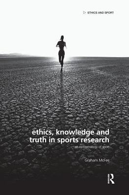 Ethics, Knowledge and Truth Sports Research: An Epistemology of Sport