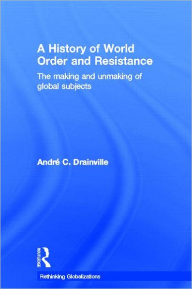 A History of World Order and Resistance: The Making Unmaking Global Subjects