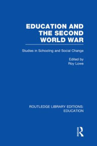 Title: Education and the Second World War: Studies in Schooling and Social Change, Author: Roy Lowe