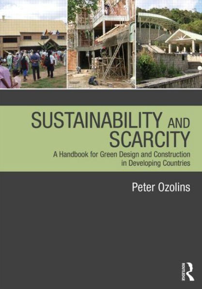 Sustainability & Scarcity: A Handbook for Green Design and Construction in Developing Countries / Edition 1