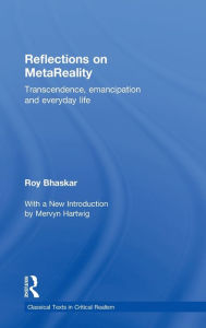 Title: Reflections on metaReality: Transcendence, Emancipation and Everyday Life, Author: Roy Bhaskar