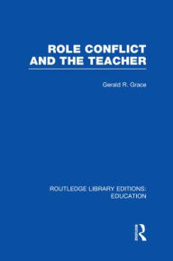 Title: Role Conflict and the Teacher (RLE Edu N), Author: Gerald  Grace