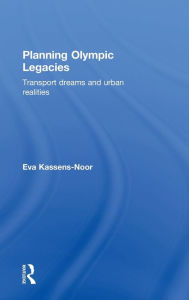 Title: Planning Olympic Legacies: Transport Dreams and Urban Realities, Author: Eva Kassens-Noor
