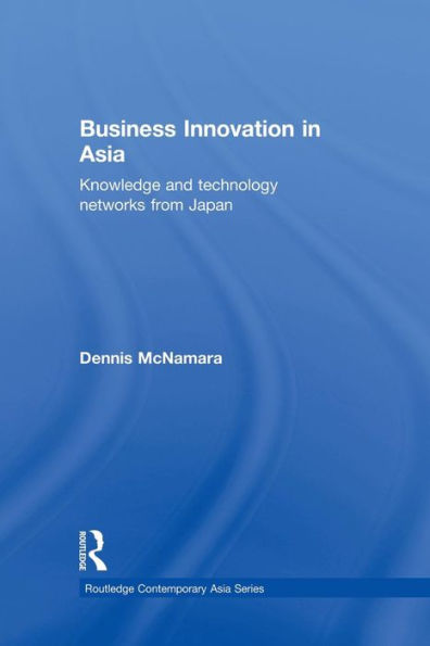 Business Innovation in Asia: Knowledge and Technology Networks from Japan