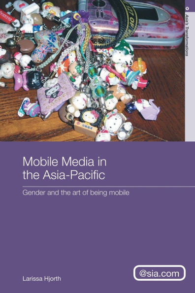 Mobile Media in the Asia-Pacific: Gender and The Art of Being Mobile