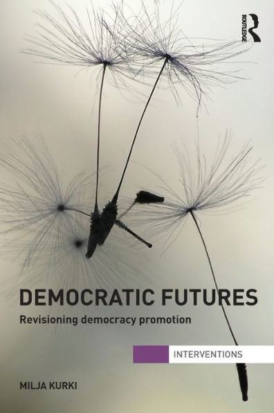 Democratic Futures: Re-Visioning Democracy Promotion