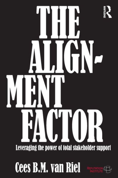 The Alignment Factor: Leveraging the Power of Total Stakeholder Support / Edition 1