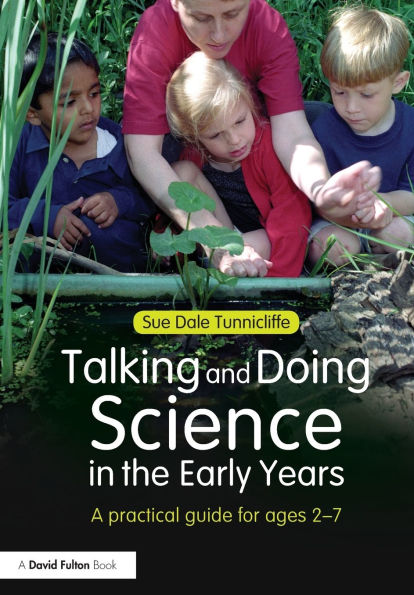 Talking and Doing Science the Early Years: A practical guide for ages 2-7