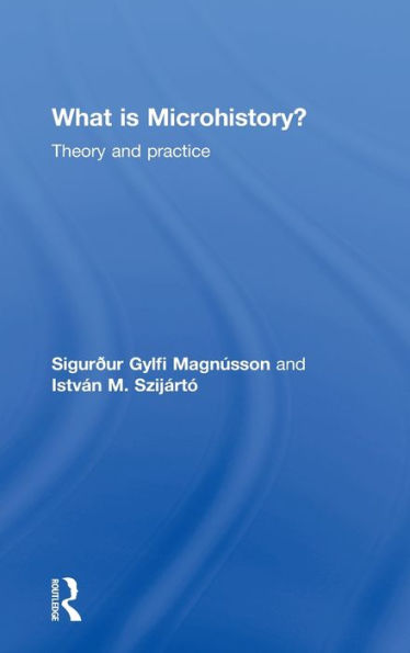 What is Microhistory?: Theory and Practice