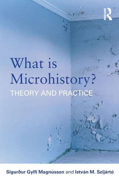 What is Microhistory?: Theory and Practice / Edition 1