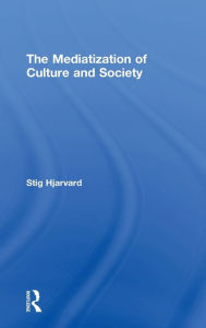 Title: The Mediatization of Culture and Society, Author: Stig Hjarvard