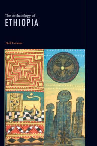 Title: The Archaeology of Ethiopia / Edition 1, Author: Niall Finneran