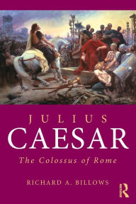 Title: Julius Caesar: The Colossus of Rome, Author: Richard A. Billows