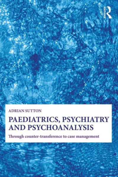 Paediatrics, Psychiatry and Psychoanalysis: Through counter-transference to case management