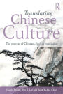 Translating Chinese Culture: The process of Chinese--English translation