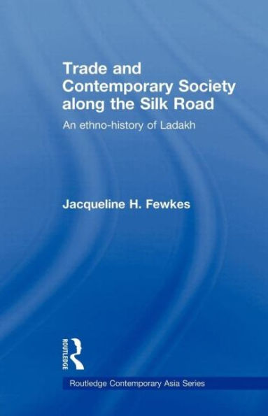 Trade and Contemporary Society along the Silk Road: An ethno-history of Ladakh