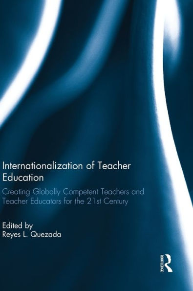 Internationalization of Teacher Education: Creating Globally Competent Teachers and Educators for the 21st Century