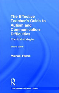 Title: The Effective Teacher's Guide to Autism and Communication Difficulties: Practical strategies, Author: Michael Farrell