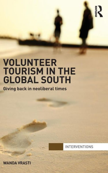 Volunteer Tourism the Global South: Giving Back Neoliberal Times