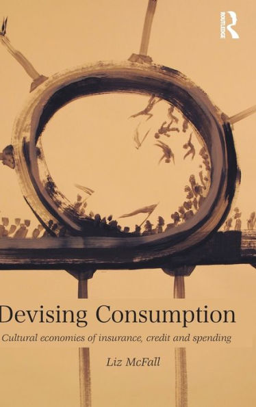 Devising Consumption: Cultural Economies of Insurance, Credit and Spending