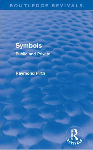 Title: Symbols (Routledge Revivals): Public and Private, Author: Raymond Firth