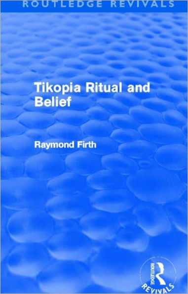 Tikopia Ritual and Belief (Routledge Revivals) / Edition 1