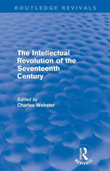 The Intellectual Revolution of the Seventeenth Century (Routledge Revivals)