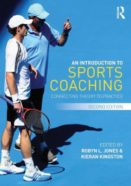 Title: An Introduction to Sports Coaching: Connecting Theory to Practice / Edition 1, Author: Robyn Jones