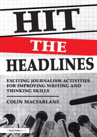 Title: Hit the Headlines: Exciting journalism activities for improving writing and thinking skills, Author: Colin Macfarlane
