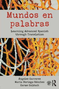 Title: Mundos en palabras: Learning Advanced Spanish through Translation / Edition 1, Author: Ángeles Carreres