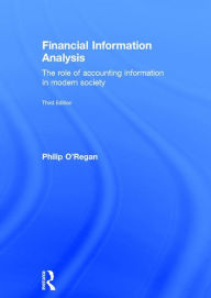 Title: Financial Information Analysis: The role of accounting information in modern society / Edition 3, Author: Philip O'Regan