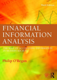 Title: Financial Information Analysis: The role of accounting information in modern society / Edition 3, Author: Philip O'Regan