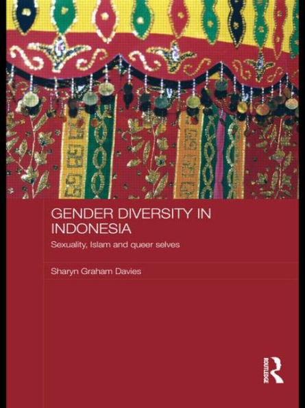 Gender Diversity in Indonesia: Sexuality, Islam and Queer Selves / Edition 1