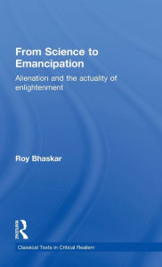 Title: From Science to Emancipation: Alienation and the Actuality of Enlightenment, Author: Roy Bhaskar