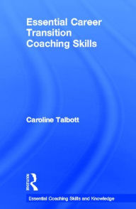 Title: Essential Career Transition Coaching Skills, Author: Caroline Talbott