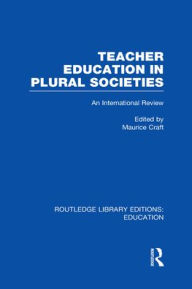 Title: Teacher Education in Plural Societies (RLE Edu N): An International Review, Author: Maurice Craft