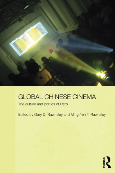 Global Chinese Cinema: The Culture and Politics of 'Hero' / Edition 1