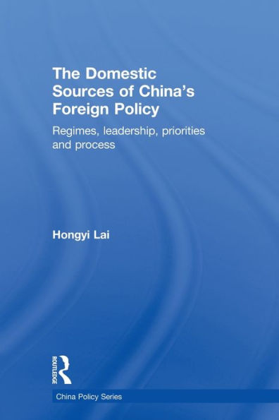 The Domestic Sources of China's Foreign Policy: Regimes, Leadership, Priorities and Process