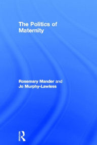 Title: The Politics of Maternity, Author: Rosemary Mander