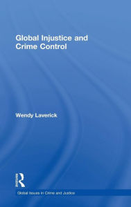 Title: Global Injustice and Crime Control / Edition 1, Author: Wendy Laverick
