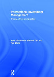 Title: International Investment Management: Theory, ethics and practice / Edition 1, Author: Kara Tan Bhala