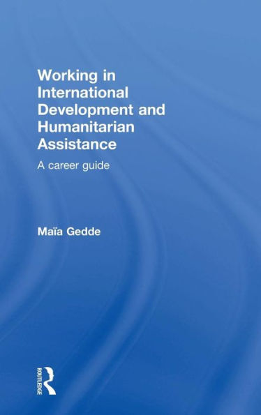 Working in International Development and Humanitarian Assistance: A Career Guide / Edition 1