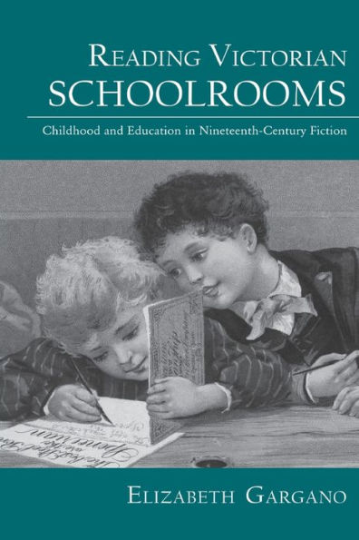 Reading Victorian Schoolrooms: Childhood and Education Nineteenth-Century Fiction