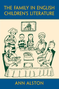 Title: The Family in English Children's Literature, Author: Ann Alston