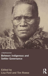 Title: Between Indigenous and Settler Governance, Author: Lisa Ford