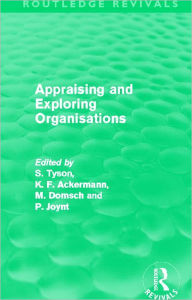 Title: Appraising and Exploring Organisations (Routledge Revivals), Author: Shaun Tyson