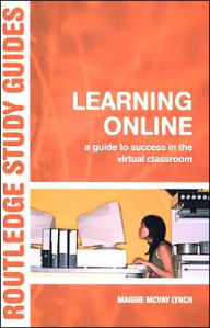 Title: Learning Online: A Guide to Success in the Virtual Classroom / Edition 1, Author: Maggie McVay Lynch