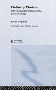 Title: Choice in Everyday Life: Individuals, Incommensurability and Democracy / Edition 1, Author: Robert Urquhart