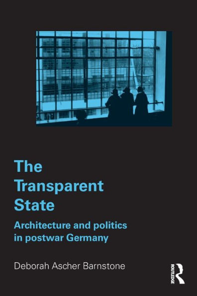 The Transparent State: Architecture and Politics in Postwar Germany